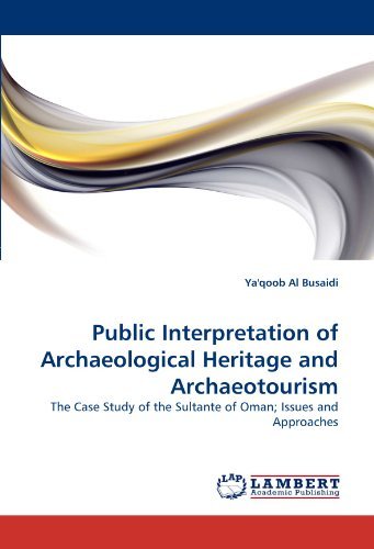 Cover for Ya'qoob Al Busaidi · Public Interpretation of Archaeological Heritage and Archaeotourism: the Case Study of the Sultante of Oman; Issues and Approaches (Taschenbuch) (2010)