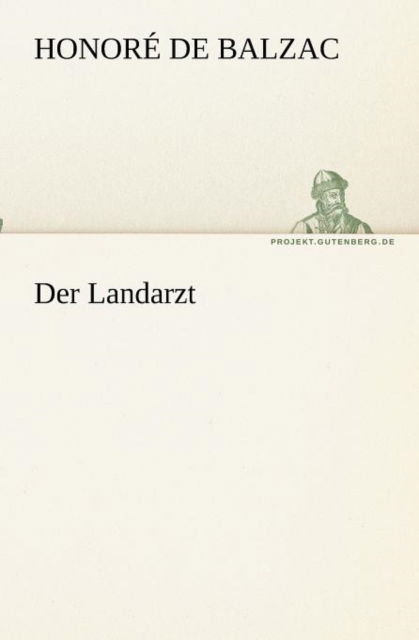 Cover for Honoré De Balzac · Der Landarzt (Tredition Classics) (German Edition) (Paperback Book) [German edition] (2012)