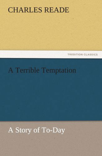 Cover for Charles Reade · A Terrible Temptation: a Story of To-day (Tredition Classics) (Pocketbok) (2011)