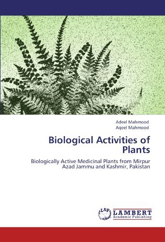 Biological Activities of Plants: Biologically Active Medicinal Plants from Mirpur Azad Jammu and Kashmir, Pakistan - Aqeel Mahmood - Bücher - LAP LAMBERT Academic Publishing - 9783847338277 - 6. Januar 2012