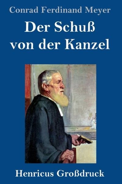 Cover for Conrad Ferdinand Meyer · Der Schuss von der Kanzel (Grossdruck) (Hardcover Book) (2020)