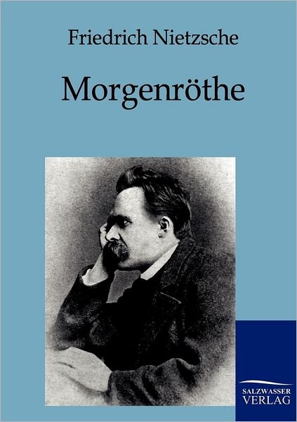 Morgenröthe - Friedrich Nietzsche - Books - Salzwasser-Verlag GmbH - 9783861958277 - May 2, 2011