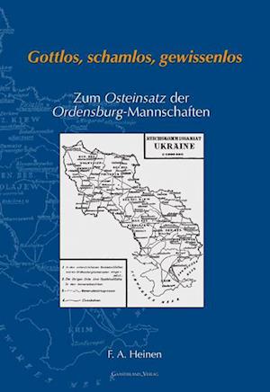 Cover for Franz A. Heinen · Gottlos, schamlos, gewissenlos - Zum Osteinsatz der Ordensburg-Mannschaften (Inbunden Bok) (2007)