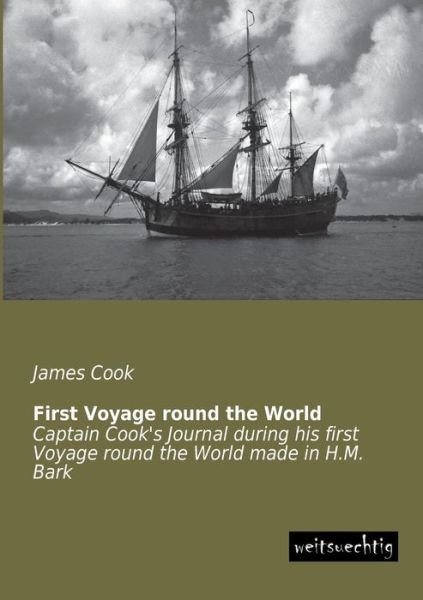 Cover for James Cook · First Voyage Round the World: Captain Cook's Journal During His First Voyage Round the World Made in H.m. Bark (Paperback Book) (2013)