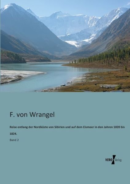 Cover for F. Von Wrangel · Reise Entlang Der Nordkueste Von Sibirien Und Auf Dem Eismeer in den Jahren 1820 Bis 1824.: Band 2 (Paperback Book) [German edition] (2019)