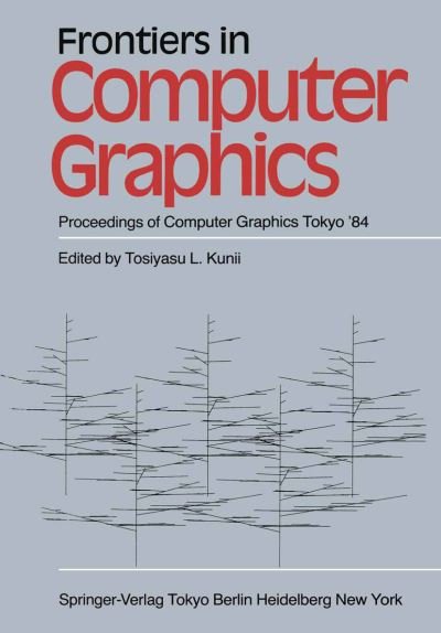 Frontiers in Computer Graphics: Proceedings of Computer Graphics Tokyo '84 - T L Kunii - Bøger - Springer Verlag, Japan - 9784431680277 - 7. januar 2012