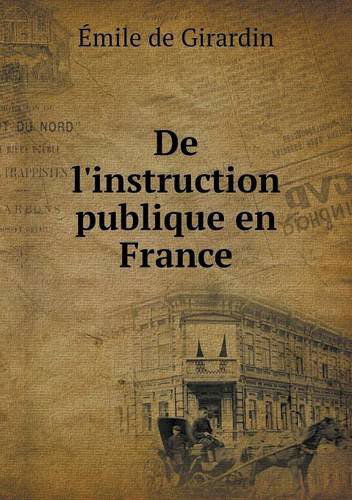 Cover for Émile De Girardin · De L'instruction Publique en France (Paperback Book) [French edition] (2013)