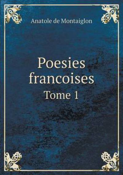 Cover for Anatole De Montaiglon · Poesies Francoises Tome 1 (Paperback Book) (2015)