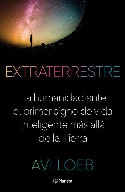 Cover for Avi Loeb · Extraterrestre. La humanidad ante el primer signo de vida inteligente más allá de la Tierra (Paperback Bog) (2021)