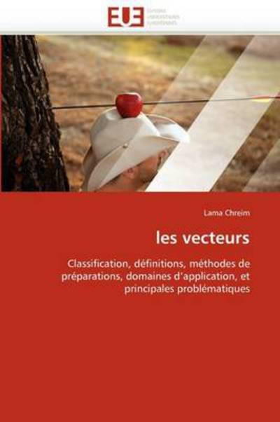 Cover for Lama Chreim · Les Vecteurs: Classification, Définitions, Méthodes De Préparations, Domaines D'application, et Principales Problématiques (Pocketbok) [French edition] (2018)