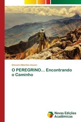 Cover for Giovani Alberton Ascari · O PEREGRINO... Encontrando o Caminho (Paperback Bog) (2018)