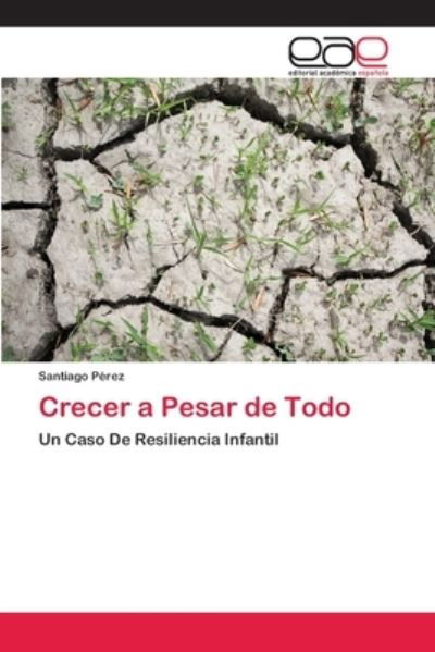 Crecer a Pesar de Todo - Perez - Livres -  - 9786202112277 - 5 mars 2018