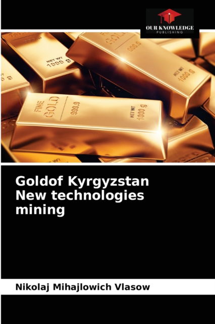 Cover for Nikolaj Mihajlowich Vlasow · Goldof Kyrgyzstan New technologies mining (Paperback Book) (2021)