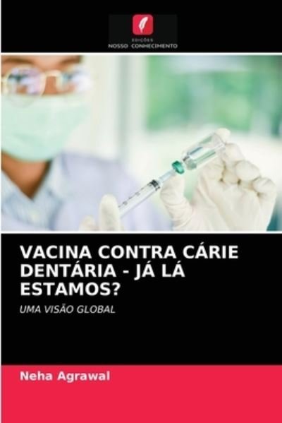 Cover for Neha Agrawal · Vacina Contra Carie Dentaria - Ja LA Estamos? (Taschenbuch) (2021)