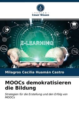 Cover for Milagros Cecilia Huamán Castro · MOOCs demokratisieren die Bildung (Paperback Book) (2021)