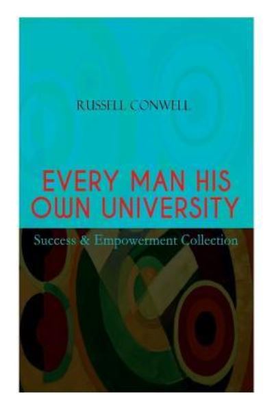 Cover for Russell Conwell · EVERY MAN HIS OWN UNIVERSITY - Success &amp; Empowerment Collection: How to Achieve Success Through Observation (Paperback Book) (2019)