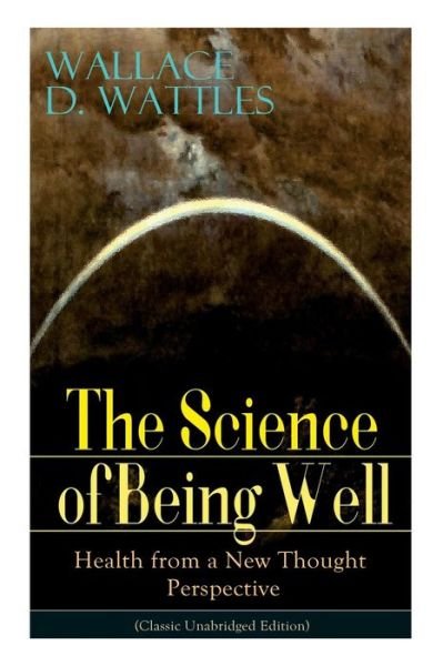 Cover for Wallace D Wattles · The Science of Being Well (Paperback Book) (2019)