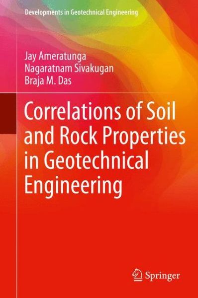 Cover for Jay Ameratunga · Correlations of Soil and Rock Properties in Geotechnical Engineering - Developments in Geotechnical Engineering (Innbunden bok) [1st ed. 2016 edition] (2015)