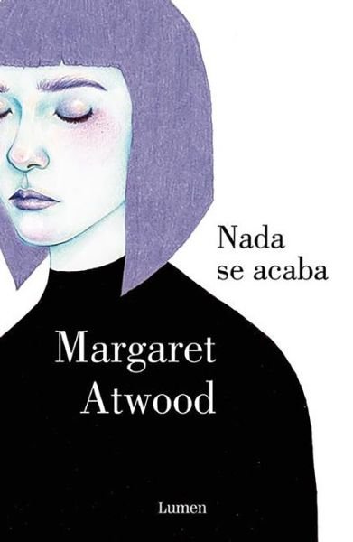 Cover for Margaret Atwood · Nada se acaba (Hardcover bog) (2016)