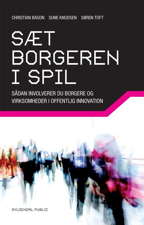Cover for Christian Bason; Søren Sebastian Toft; Sune Knudsen · Gyldendal Public: Sæt borgeren i spil (Sewn Spine Book) [1º edição] (2009)