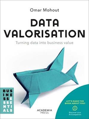 Data Valorisation: Turning data into business value - Academia Press - Omar Mohout - Bücher - Lannoo Publishers - 9789020988277 - 10. November 2025