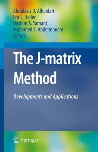 The J-Matrix Method: Developments and Applications - Abdulaziz D Alhaidari - Bøger - Springer - 9789048175277 - 19. oktober 2010