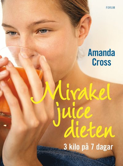 Mirakeljuicedieten : tre kilo på sju dagar - Amanda Cross - Books - Bokförlaget Forum - 9789137134277 - January 2, 2009