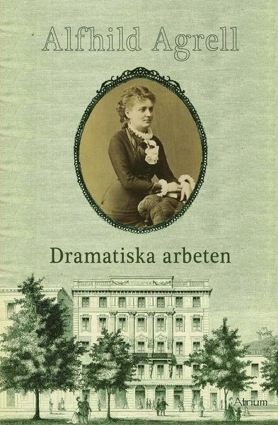 Cover for Agrell Alfhild · Dramatiska arbeten (Inbunden Bok) (2012)