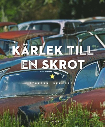 Cover for Staffan Ekengren · Kärlek till en skrot (Bound Book) (2014)