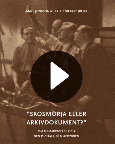 Mediehistoriskt arkiv: Skosmörja eller arkivdokument? : om filmarkivet.se och den digitala filmhis - Jens Andersson - Kirjat - Kungliga biblioteket - 9789188468277 - keskiviikko 5. maaliskuuta 2014