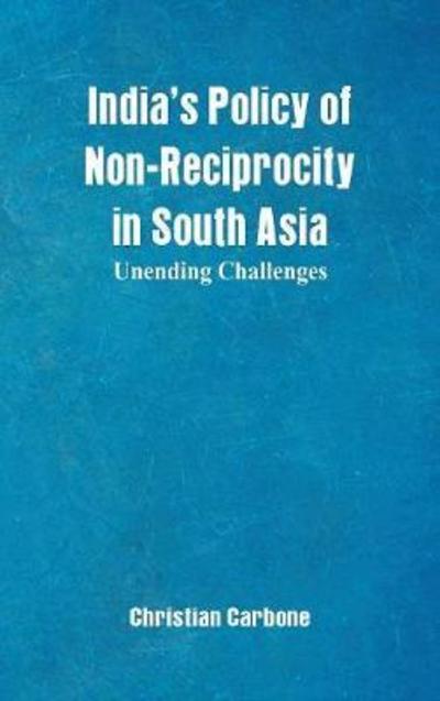 Cover for Christian Carbone · India's Policy of Non-Reciprocity in South Asia (Hardcover Book) (2018)