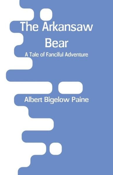 Cover for Albert Bigelow Paine · The Arkansaw Bear (Paperback Book) (2018)
