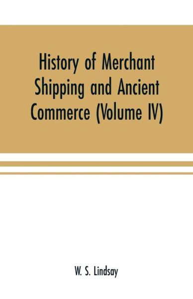 Cover for W S Lindsay · History of merchant shipping and ancient commerce (Volume IV) (Paperback Book) (2000)