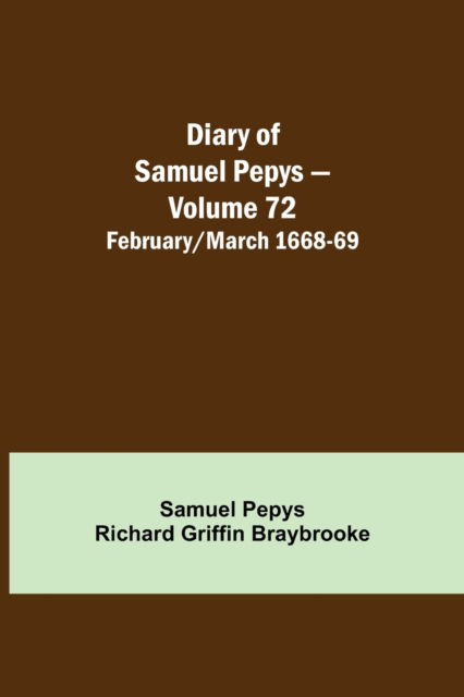 Cover for Sam Pepys Richard Griffin Braybrooke · Diary of Samuel Pepys - Volume 72 (Paperback Book) (2021)