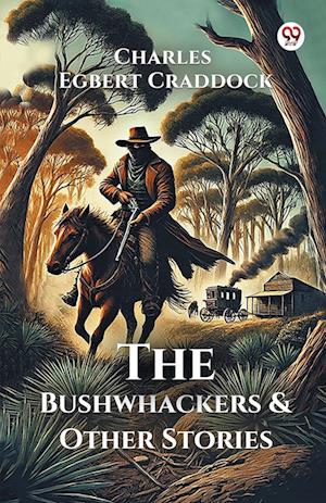 Cover for Charles Egbert Craddock · The Bushwhackers &amp; Other Stories (Edition1) (Paperback Book) (2025)