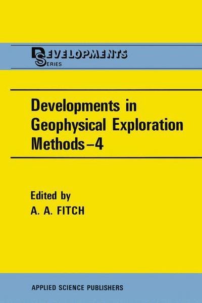 Cover for A a Fitch · Developments in Geophysical Exploration Methods-4 (Paperback Book) [Softcover reprint of the original 1st ed. 1983 edition] (2011)