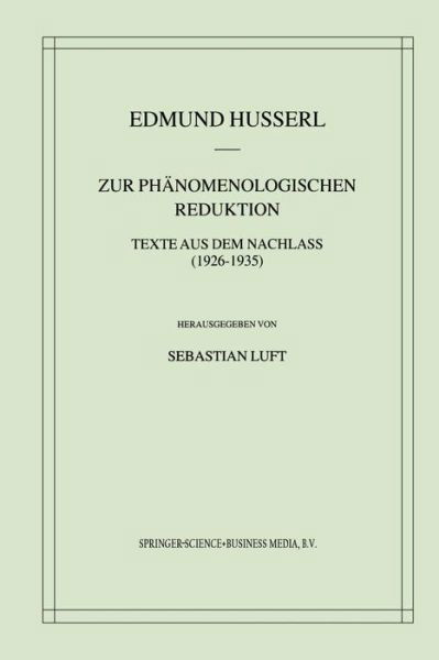 Cover for Edmund Husserl · Zur Phanomenologischen Reduktion: Texte Aus Dem Nachlass (1926-1935) - Husserliana: Edmund Husserl - Gesammelte Werke (Pocketbok) [Softcover Reprint of the Original 1st 2002 edition] (2012)