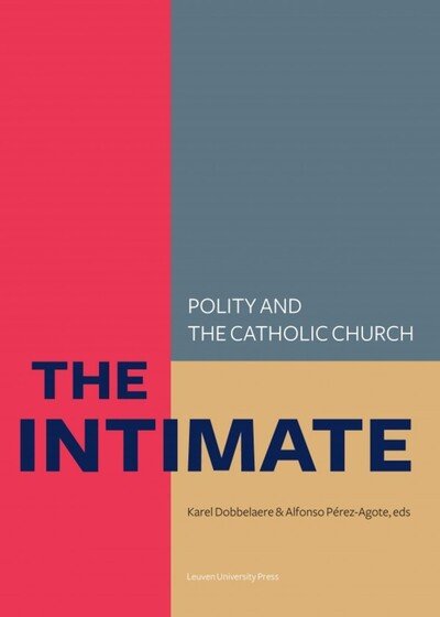 Cover for The Intimate: Polity and the Catholic Church—Laws about Life, Death and the Family in So-called Catholic Countries - KADOC Studies on Religion, Culture and Society (Pocketbok) (2015)