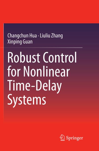 Robust Control for Nonlinear Time-Delay Systems - Changchun Hua - Books - Springer Verlag, Singapore - 9789811353277 - February 9, 2019