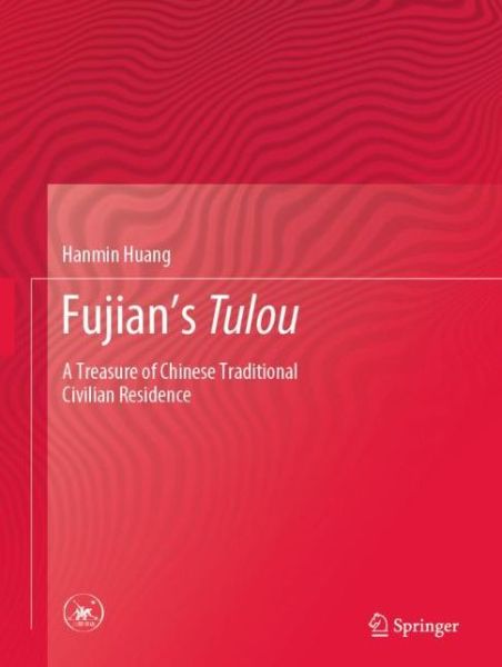 Fujian s Tulou - Huang - Books - Springer Verlag, Singapore - 9789811379277 - September 6, 2019