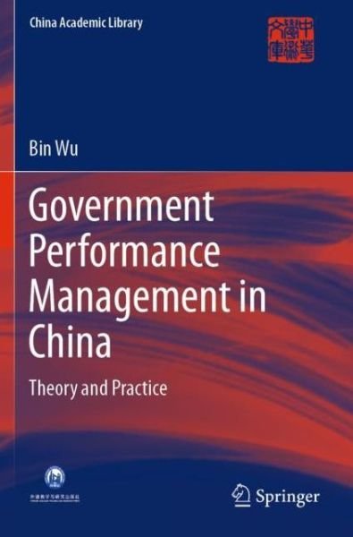 Cover for Bin Wu · Government Performance Management in China: Theory and Practice - China Academic Library (Paperback Book) [1st ed. 2020 edition] (2020)
