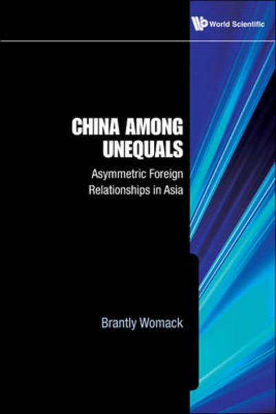 Cover for Womack, Brantly (Univ Of Virginia, Usa) · China Among Unequals: Asymmetric Foreign Relationships In Asia (Gebundenes Buch) (2010)