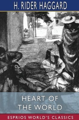 Cover for Sir H Rider Haggard · Heart of the World (Esprios Classics) (Paperback Book) (2022)