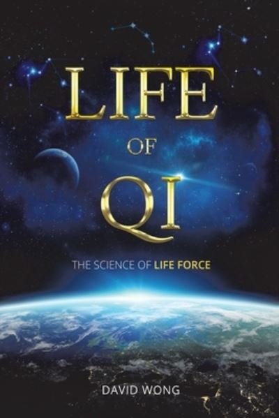 Cover for David Wong · Life of Qi: The Science of Life Force, Qi Gong &amp; Frequency Healing Technology for Health, Longevity, Meditation &amp; Spiritual Enlightenment. (Paperback Bog) (2022)