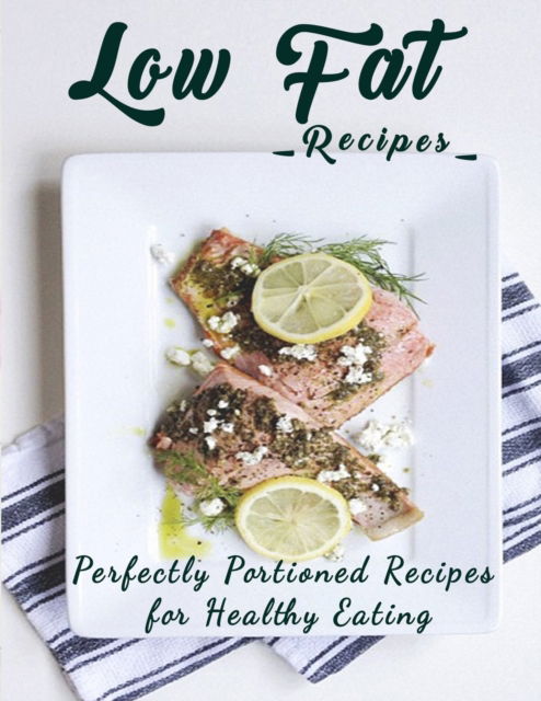 Cover for Kanetra Times · Low Fat Recipes: Perfectly Portioned Recipes for Healthy Eating (Paperback Book) (2022)