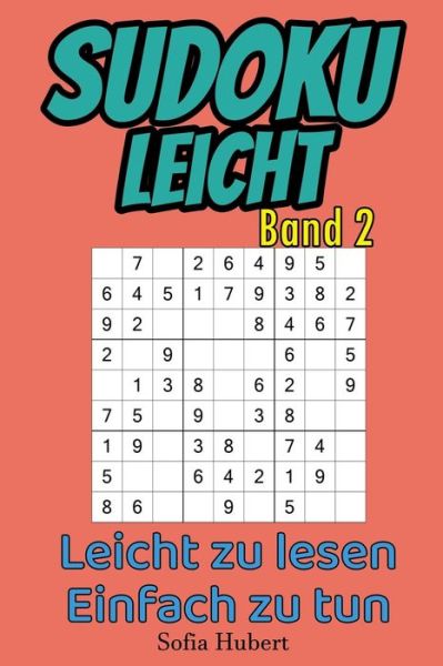 Cover for Sofia Hubert · Sudoku Leicht Band 2: Leicht zu lesen, einfach zu tun (Taschenbuch) (2021)