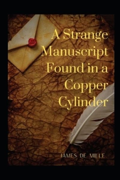 A Strange Manuscript Found in a Copper Cylinder Annotated - James De Mille - Books - Independently Published - 9798464119277 - August 25, 2021