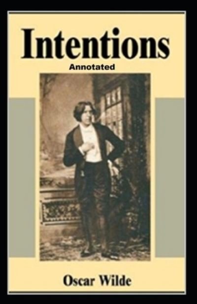 Intentions Annotated - Oscar Wilde - Kirjat - Independently Published - 9798519323277 - lauantai 12. kesäkuuta 2021