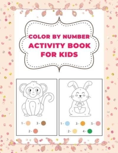 Color By Number Activity Book for Kids: 29 Coloring Pages of Children. Ages 3-5, 5-10 - Mfh Press House - Books - Independently Published - 9798532193277 - July 5, 2021