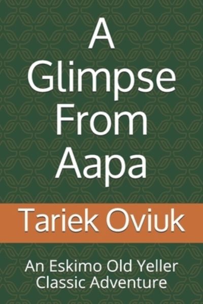 Cover for Tariek Oviuk · A Glimpse From Aapa: An Eskimo Old Yeller Classic Adventure (Taschenbuch) (2021)